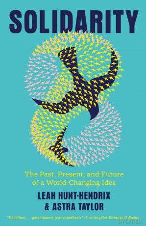 Solidarity: The Past, Present, and Future of a World-Changing Idea - Leah Hunt-Hendrix [KSIĄŻKA]