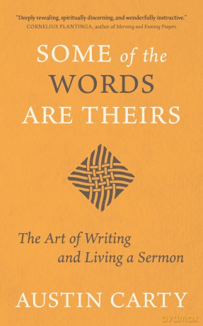Some of the Words Are Theirs: The Art of Writing and Living a Sermon - Austin Carty [KSIĄŻKA]