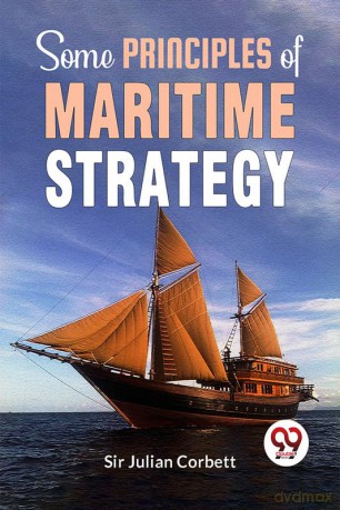 Some Principles Of Maritime Strategy - Sir Julian Corbett [KSIĄŻKA]