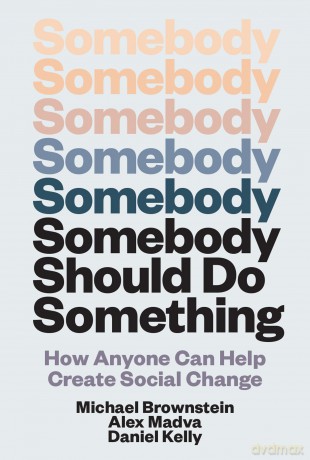 Somebody Should Do Something: How Anyone Can Help Create Social Change - Michael Brownstein [KSIĄŻKA]