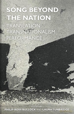 Song Beyond the Nation: Translation, Transnationalism, Performance: 236 - Philip Ross Bullock [KSIĄŻKA]