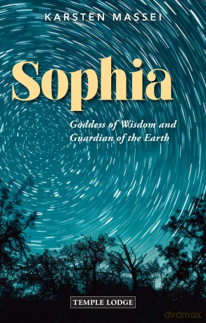 Sophia: Goddess of Wisdom and Guardian of the Earth - Karsten Massei [KSIĄŻKA]