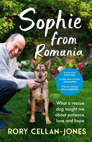 Sophie From Romania: What a rescue dog taught me about patience, love and hope - Rory Cellan-Jones [KSIĄŻKA]