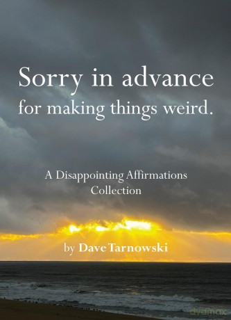 Sorry in Advance for Making Things Weird.: A Disappointing Affirmations Collection - Dave Tarnowski [KSIĄŻKA]