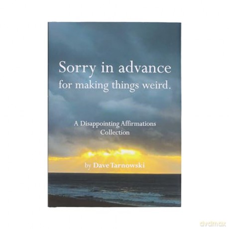 Sorry in Advance for Making Things Weird.: A Disappointing Affirmations Collection - Dave Tarnowski [KSIĄŻKA]