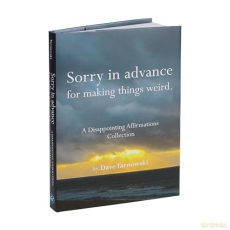 Sorry in Advance for Making Things Weird.: A Disappointing Affirmations Collection - Dave Tarnowski [KSIĄŻKA]