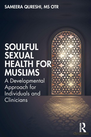 Soulful Sexual Health for Muslims: A Developmental Approach for Individuals and Clinicians - Sameera Qureshi [KSIĄŻKA]