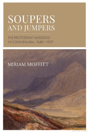 Soupers and Jumpers: The Protestant Missions in Connemara, 1848-1937 - Miriam Moffit [KSIĄŻKA]