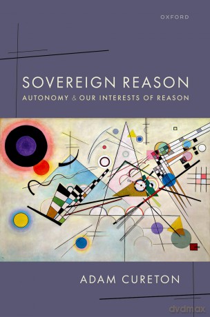 Sovereign Reason: Autonomy and our Interests of Reason - Adam Cureton [KSIĄŻKA]