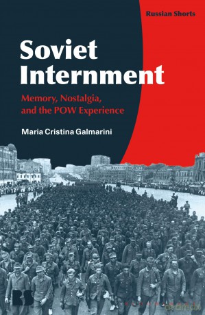 Soviet Internment: Memory, Nostalgia, and the POW Experience - Maria Cristina Galmarini [KSIĄŻKA]
