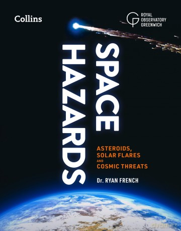 Space Hazards: A Comprehensive Guide to Asteroids, Solar Flares, Space Junk, and Other Cosmic Threats - Dr. Ryan French [KSIĄŻKA]
