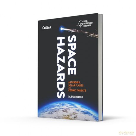 Space Hazards: A Comprehensive Guide to Asteroids, Solar Flares, Space Junk, and Other Cosmic Threats - Dr. Ryan French [KSIĄŻKA]