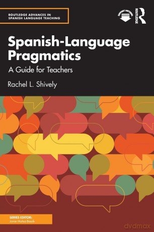 Spanish-Language Pragmatics: A Guide for Teachers - Rachel L. Shively [KSIĄŻKA]
