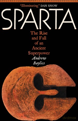 Sparta: The Rise and Fall of an Ancient Superpower - Andrew Bayliss [KSIĄŻKA]