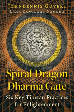 Spiral Dragon Dharma Gate: Six Key Tibetan Practices for Enlightenment - Johndennis Govert [KSIĄŻKA]