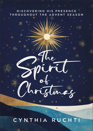 Spirit of Christmas, The: Discovering His Presence Throughout the Advent Season - Cynthia Ruchti [KSIĄŻKA]