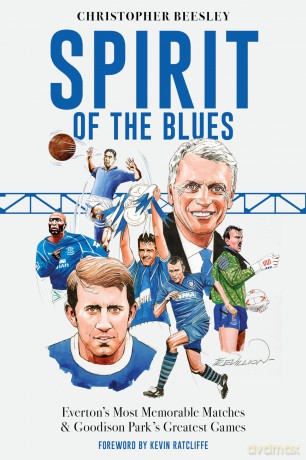 Spirit of the Blues: Everton's Most Memorable Matches and Goodison Park's Greatest Games - Christopher Beesley [KSIĄŻKA]