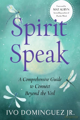 Spirit Speak: A Comprehensive Guide to Connect Beyond the Veil - Ivo Dominguez Jr. [KSIĄŻKA]