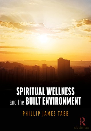 Spiritual Wellness and the Built Environment - Phillip James Tabb [KSIĄŻKA]