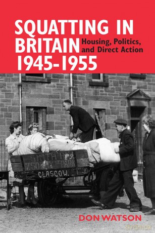 Squatting in Britain 1945-1955: Housing, Politics and Direct Action - Don Watson [KSIĄŻKA]
