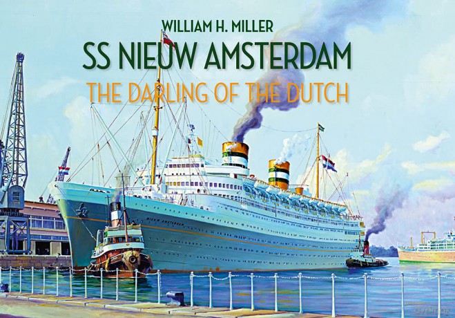 SS Nieuw Amsterdam: The Darling of the Dutch - William H. Miller [KSIĄŻKA]