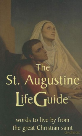 St Augustine LifeGuide: Words to Live By from the Great Christian Saint - St Augustine [KSIĄŻKA]