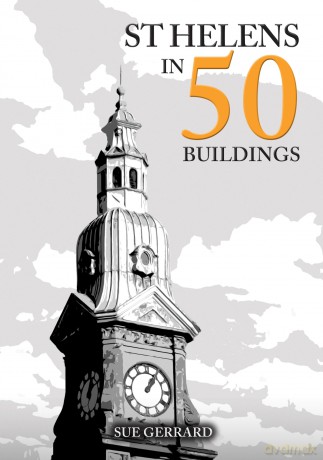 St Helens in 50 Buildings - Sue Gerrard [KSIĄŻKA]