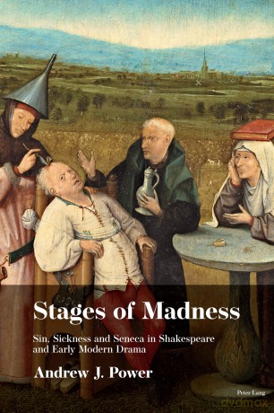 Stages of Madness: Sin, Sickness and Seneca in Shakespearean Drama - Andrew J. Power [KSIĄŻKA]