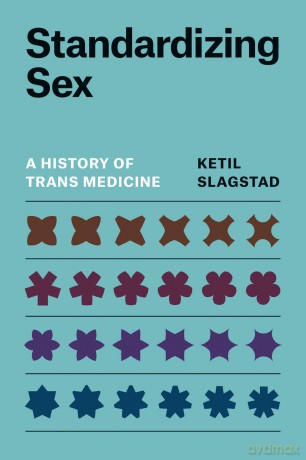 Standardizing Sex: A History of Trans Medicine - Ketil Slagstad [KSIĄŻKA]