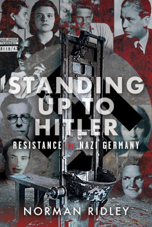 Standing Up To Hitler: Resistance in Nazi Germany - Norman Ridley [KSIĄŻKA]