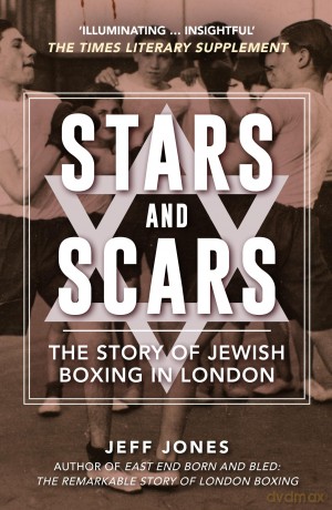 Stars and Scars: The Story of Jewish Boxing in London - Jeff Jones [KSIĄŻKA]