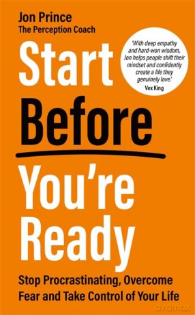 Start Before You're Ready: Stop Procrastinating, Overcome Fear and Take Control of Your Life - Jon Prince [KSIĄŻKA]