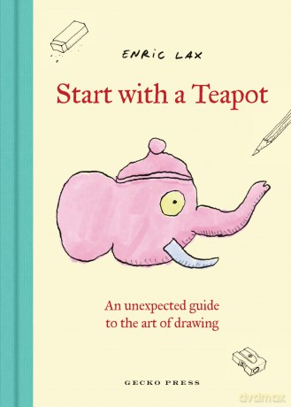 Start With a Teapot: An Unexpected Guide to the Art of Drawing - Enric Lax [KSIĄŻKA]