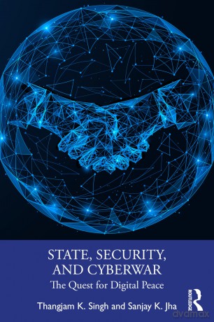 State, Security, and Cyberwar: The Quest for Digital Peace - Thangjam K. Singh [KSIĄŻKA]