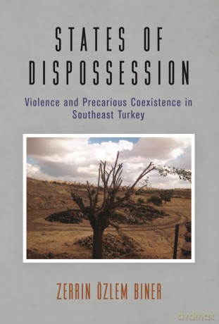States of Dispossession: Violence and Precarious Coexistence in Southeast Turkey - Dr Zerrin Özlem Biner [KSIĄŻKA]