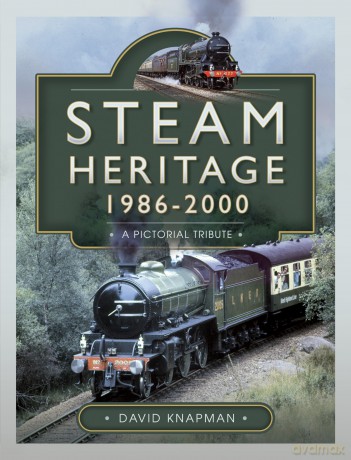 Steam Heritage, 1986-2000: A Pictorial Journey - David Knapman [KSIĄŻKA]