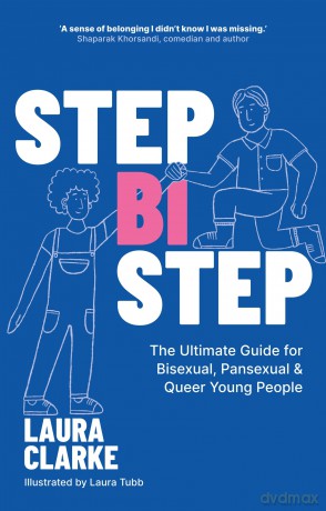 Step Bi Step: The Ultimate Guide for Bisexual, Pansexual and Queer Young People - Laura Clarke [KSIĄŻKA]