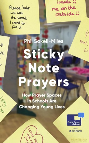 Sticky Note Prayers: How Prayer Spaces in Schools are Changing Young Lives - Phil Sokell-Miles [KSIĄŻKA]