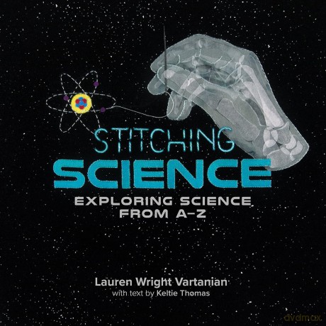 Stitching Science: Exploring Science from A-Z - Lauren Wright Vartanian [KSIĄŻKA]