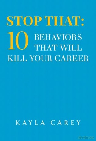 Stop That: 10 Behaviors That Will Kill Your Career - Kayla Carey [KSIĄŻKA]