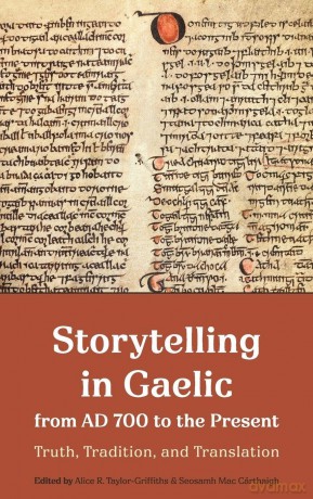 Storytelling in Gaelic from AD 700 to the Present: Truth, Tradition, and Translation - Alice R Taylor-Griffiths [KSIĄŻKA]