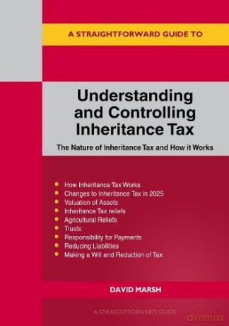 Straightforward Guide to Understanding and Controlling Inheritance Tax: Revised Edition - 2025 - David Marsh [KSIĄŻKA]