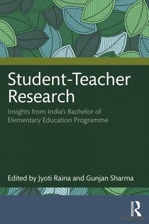Student-Teacher Research: Insights from India's Bachelor of Elementary Education Programme - Jyoti Raina [KSIĄŻKA]