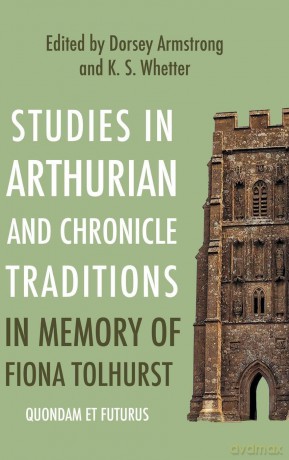 Studies in Arthurian and Chronicle Traditions in Memory of Fiona Tolhurst: Quondam et Futurus - Dorsey Armstrong [KSIĄŻKA]