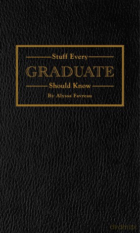 Stuff Every Graduate Should Know: A Handbook for the Real World: 17 - Alyssa Favreau [KSIĄŻKA]