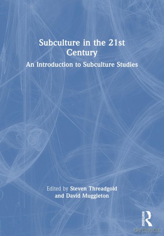 Subculture in the 21st Century: An Introduction to Subculture Studies - Steven Threadgold [KSIĄŻKA]