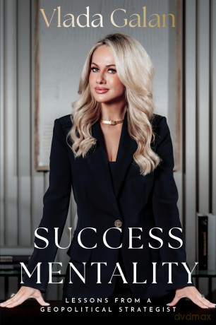 Success Mentality: Lessons From a Geopolitical Strategist - Vlada Galan [KSIĄŻKA]