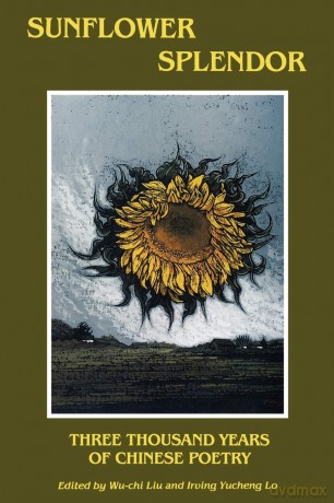 Sunflower Splendor: Three Thousand Years of Chinese Poetry - Wu-Chi Liu [KSIĄŻKA]