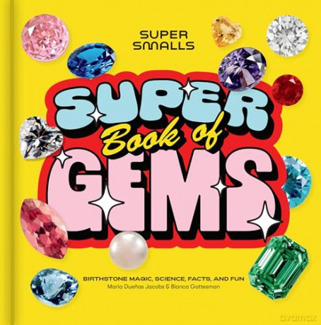 Super Smalls Super Book of Gems: Birthstone Magic, Science, Facts, and Fun - Super Smalls [KSIĄŻKA]