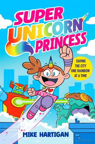 Super Unicorn Princess: Meet your new favourite hero in this hilarious, action-packed comic book: Volume 1 - Mike Hartigan [KSIĄŻKA]